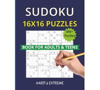 16x16 Sudoku Puzzle Book: Puzzles for Advanced Solvers | Hard to Extreme | 384 Puzzles with solutions (Ultimate Sudoku Puzzle Series)