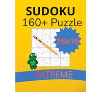 16x16 Sudoku Puzzle Book: Puzzles for Advanced Solvers | Level Extreme | 160+ Puzzles with solutions (Ultimate Sudoku Puzzle Series)