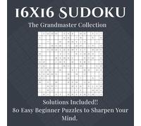16x16 Sudoku: The Grandmaster Collection: 80 Easy 16x16 Sudoku Puzzles for Beginners | Logic Puzzles for Stress Relief and Brain Training for ages 10 ... | One Per Page for Focus and Clarity