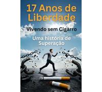 17 Anos de Liberdade: Vivendo sem Cigarro - Uma História de Superação
