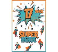 17 años y ya Superhéroe: Diario para Niño de 17 años, Cuaderno de Notas y Dibujo, Idea de Regalo de Cumpleaños para un Niño de 17 años para Escribir y Dibujar