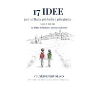 17 Idee per un'Italia più bella e più giusta - Vol. III: Una strategia di sviluppo economico per l'Italia: Vol. 3
