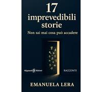 17 imprevedibili storie: Non sai mai cosa può accadere (ANUNNAKI - Narrativa)