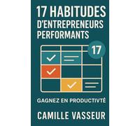 17 routines d’entrepreneurs performants: Stop au forcing : organisez votre semaine en 60 minutes et progressez sans forcer.
