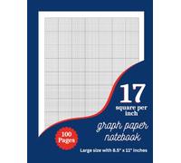 17 Square Per Inch Graph Paper Notebook: Large 8.5 x 11 Grid Paper Book for Math, Drawing, Classroom Practice, and Easy Charting With 100 Pages
