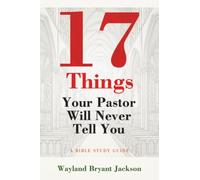 17 Things Your Pastor Will Never Tell You: A Bible Study Guide