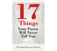 17 Things Your Pastor Will Never Tell You: A Bible Study Guide