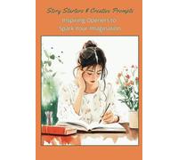 170+ Story Starters And Creative Prompts: Inspiring Openers To Spark Your Imagination