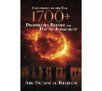 1700+ Prophecies Before The Day Of Judgement: Countdown to the End