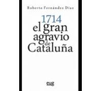 1714: El Gran Agravio De Cataluña