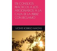 174 CONSEJOS PRÁCTICOS A LOS AFICIONADOS A LA CAZA DE LA PERDIZ CON RECLAMO