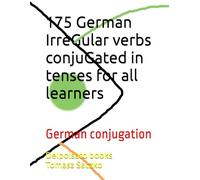 175 German IrreGular verbs conjuGated in tenses for all learners: German conjugation