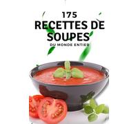 175 recettes de soupes du monde entier