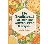 176 Traditional 30-Minute Gluten-Free Recipes: Your 30-Minute Gluten-Free Cookbook for Simple Pleasures