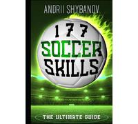 177 Soccer Skills: The Ultimate Guide (Association Football)
