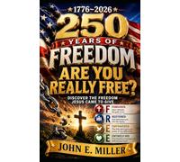 1776-2026 250 Years of Freedom Are You Really Free?: Discover the Freedom Jesus Came to Give