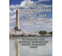1776 - 2026 Commemorative 4th of July Coloring Book: 70 Pages of Fun Coloring Illustrations with Historical Relevance and Current Celebration Trends