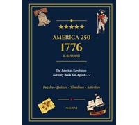 1776 & Beyond: The American Revolution Activity Book for Kids | America's 250th Anniversary Edition - Puzzles, Trivia, Timelines & History for Homeschoolers