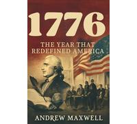 1776: The Year That Redefined America: Revolution, Philosophy, and the Birth of a Nation (Biography, Memoirs, and History)