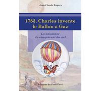 1783, Charles invente le ballon à gaz: La naissance du conquérant du ciel
