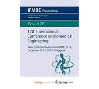 17th International Conference on Biomedical Engineering: Selected Contributions to ICBME-2019, December 9-12, 2019, Singapore