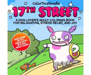 17th Street: A Dog Lover's Adult Coloring Book for Relaxation, Anxiety Relief, and Joy