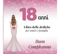 18 ANNI: Libro delle dediche per amici e famiglia - Libro per raccogliere auguri e foto degli ospiti