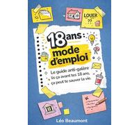 18 ans : Mode d'emploi - Le guide anti-galère: Idée cadeau pour ado : livre ado utile pour apprendre à gérer son argent et son énergie, trouver un ... personnel pour ado, lecture ado.
