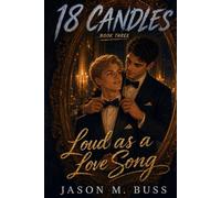 18 CANDLES: Book Three: Loud As A Love Song