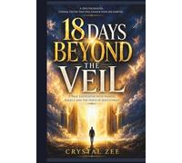 18 DAYS BEYOND THE VEIL: A True Encounter With Heaven, Angels, and the Voice of Jesus Christ