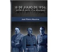 18 DE JULIO DE 1936; ENTRE EL MITO Y LA REALIDAD (Historia)