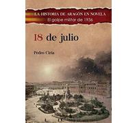 18 DE JULIO: EL GOLPE MILITAR DE 1936: 14 (LA HISTORIA DE ARAGÓN EN NOVELA)