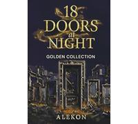 18 Doors at Night: Golden Collection - 18 Independent Cinematic Novellas: Horror, Thriller, Drama, Sci-Fi & Action
