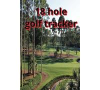 18 Hole Golf Tracker: Golf Score Notebook, Journal, Log Book, Score Book.