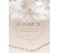 18 Jahre du: Das Erinnerungsbuch für dein Kind: Geschichten, Fotos & Spuren von der Geburt bis zum 18. Geburtstag