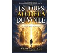 18 JOURS AU-DELÀ DU VOILE: Une véritable rencontre avec le ciel, les anges et la voix de Jésus-Christ