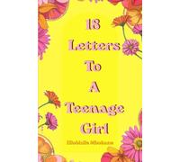 18 Letters To A Teenage Girl: Big Sister Advice and Essential Life Lessons Every Christian Teen Girl Should Know About Confidence, Faith, Boundaries, and Finding Your Purpose