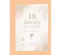 18 lettres pour mon fils: A découvrir le jour de tes 18 ans