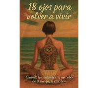 18 ojos para volver a vivir: Cuando los sentimientos no caben en el cuerpo, se escriben.
