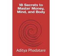 18 Secrets to Master Money, Mind, and Body