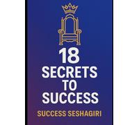 18 Secrets to Success: Unlocking Science, Stories, and Strategies for a Legendary Life!