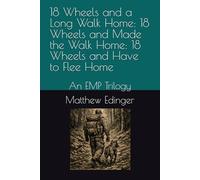 18 Wheels and a Long Walk Home: 18 Wheels and Made the Walk Home: 18 Wheels and Have to Flee Home: An EMP Trilogy