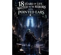 18 years of life wasted to be reborn with pointed ears Vl 3