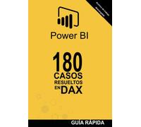 180 CASOS RESUELTOS EN LENGUAJE DAX: POWER BI Inteligencia de Negocio (Guía rápida: Lenguaje DAX)