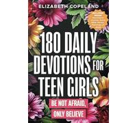 180 Daily Devotions for Teen Girls | Be Not Afraid, Only Believe | Faith-Building Devotionals for Teen Girls | Prayers and Devotions to Increase Faith and Reduce Anxiety | Teen Girls Bible Study