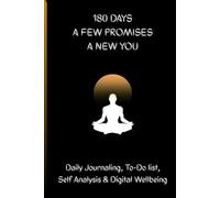 180 Days. A Few Promises. A New YOU.: A 180-Day Journal for Reflection, Habit Building, Personal Growth and Digital Wellbeing.