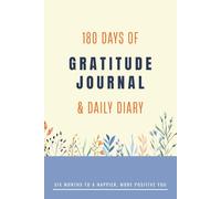 180 Days of Gratitude Journal & Daily Diary: Six Months to a Happier, More Positive You