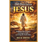180 Days with Jesus: Walking in His Presence, Growing in Faith, and Living His Truth Daily.