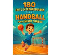 180 faits extraordinaires sur le handball pour enfant curieux: Découvre le handball en t’amusant - gestes magiques, règles simples, stratégies futées ... parfait pour garçons et filles de 6 à 12 ans