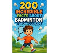 180 Incredible Facts About Badminton for Curious Kids: A fun and educational guide to discover badminton with full-color illustrations and bonus ... gift for boys, girls, and teens aged 6 to 14